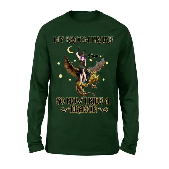 Personalized Witch Dragon T-Shirt/Long Sleeve/Sweatshirt/Hoodie - My Broom Broke So Now I Ride A Dragon