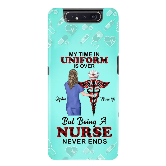Custom Personalized Nurse iPhone/ Samsung Cases - Gift Idea For Nurse/ Birthday/ Friend - My Time In Uniform Is Over But Beings A Nurse Never Ends