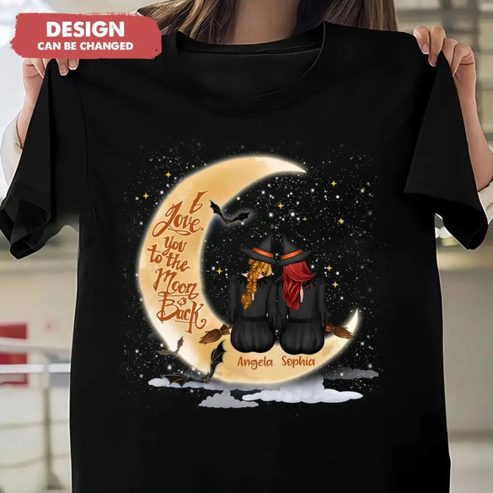 Personalized Witches T-shirt/Long Sleeve/Sweatshirt/Hoodie - Gift Idea For Friend - Memorial Gift - I Love You To The Moon & Back