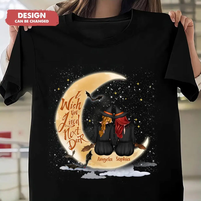 Personalized Witches Besties T-shirt/Long Sleeve/Sweatshirt/Hoodie - Gift Idea For Friends/Sisters/Besties - I Wish You Lived Next Door