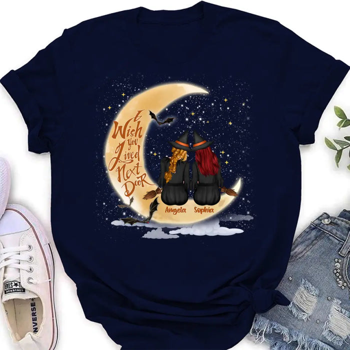 Personalized Witches Besties T-shirt/Long Sleeve/Sweatshirt/Hoodie - Gift Idea For Friends/Sisters/Besties - I Wish You Lived Next Door