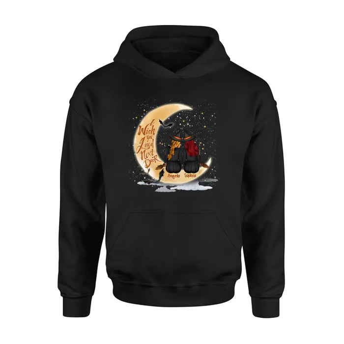 Personalized Witches Besties T-shirt/Long Sleeve/Sweatshirt/Hoodie - Gift Idea For Friends/Sisters/Besties - I Wish You Lived Next Door