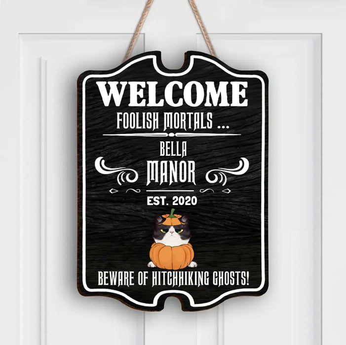 Personalized Cat Wooden Sign - Up to 5 Cats - Gift Idea For Cat Lover/Halloween - Welcome Foolish Mortals  Beware of Hitchhiking Ghosts