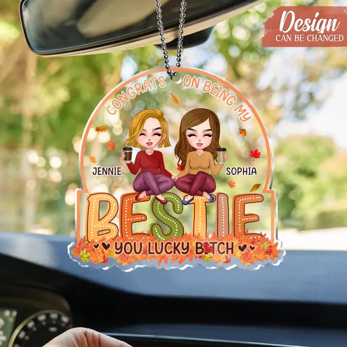 Personalized Besties Acrylic Car Ornament - Gift Idea For Friends/Besties - Congrats On Being My Bestie You Lucky