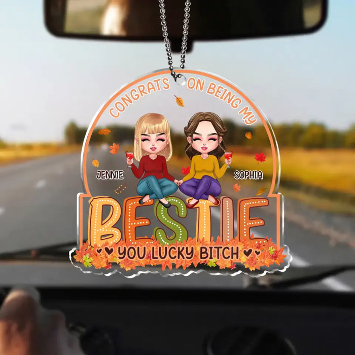 Personalized Besties Acrylic Car Ornament - Gift Idea For Friends/Besties - Congrats On Being My Bestie You Lucky