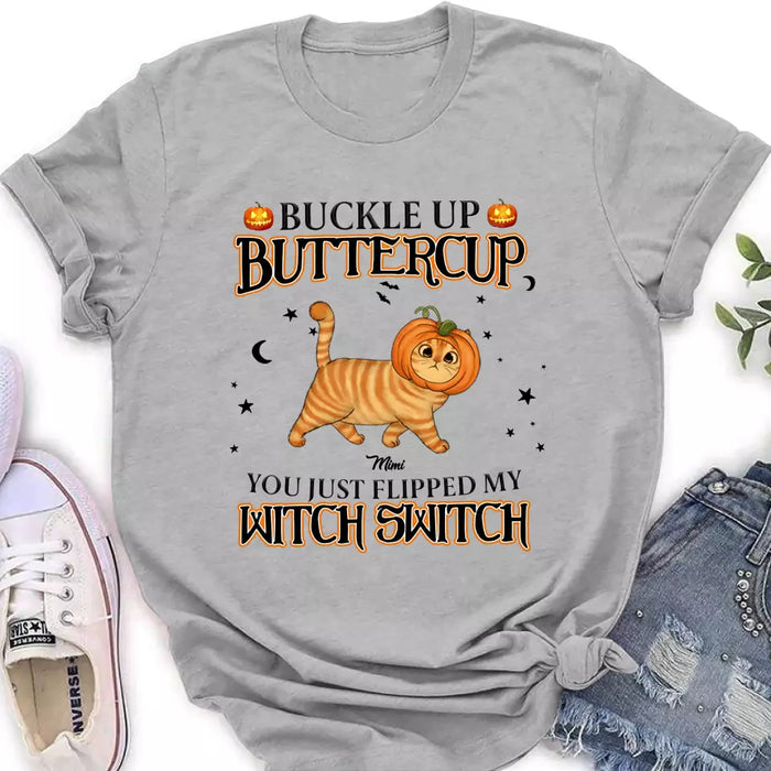 Personalized Cat T-shirt/Long Sleeve/Sweatshirt/Hoodie - Halloween Gift Idea For Cat Lover - Buckle Up Buttercup You Just Flipped My Witch Switch