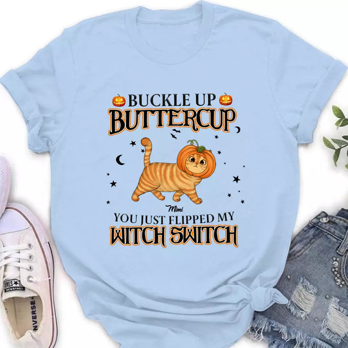 Personalized Cat T-shirt/Long Sleeve/Sweatshirt/Hoodie - Halloween Gift Idea For Cat Lover - Buckle Up Buttercup You Just Flipped My Witch Switch