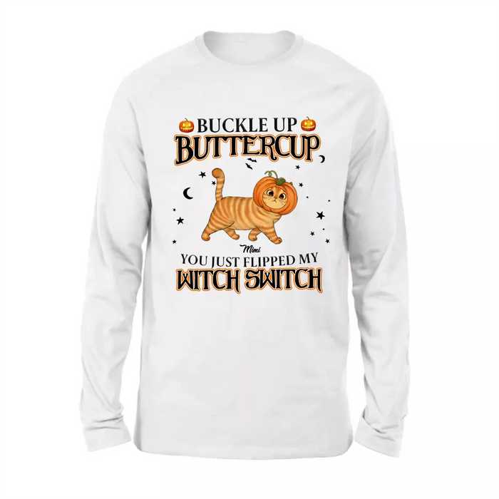 Personalized Cat T-shirt/Long Sleeve/Sweatshirt/Hoodie - Halloween Gift Idea For Cat Lover - Buckle Up Buttercup You Just Flipped My Witch Switch