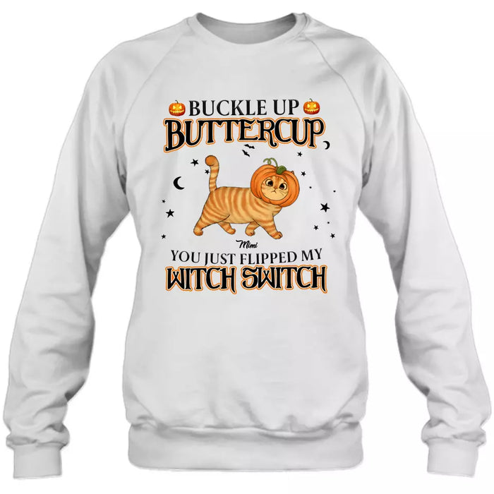 Personalized Cat T-shirt/Long Sleeve/Sweatshirt/Hoodie - Halloween Gift Idea For Cat Lover - Buckle Up Buttercup You Just Flipped My Witch Switch