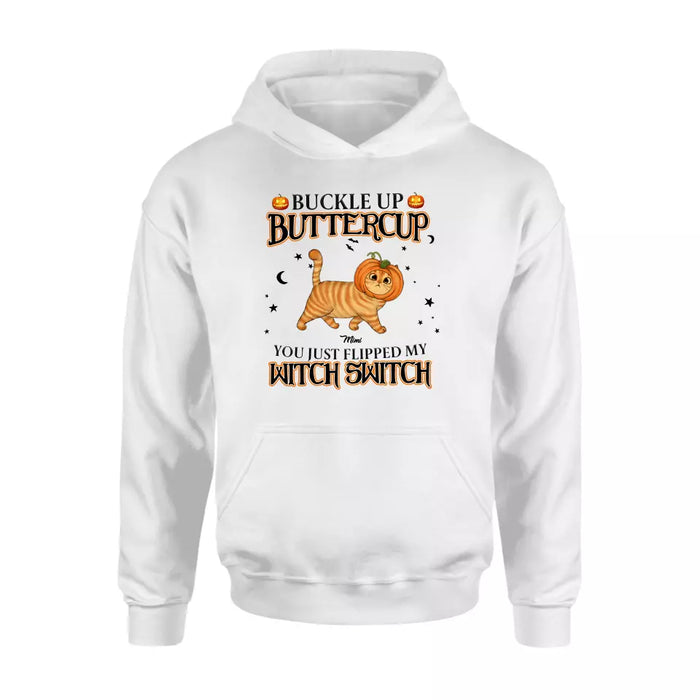 Personalized Cat T-shirt/Long Sleeve/Sweatshirt/Hoodie - Halloween Gift Idea For Cat Lover - Buckle Up Buttercup You Just Flipped My Witch Switch