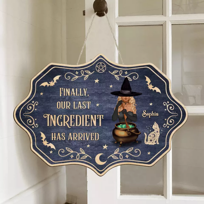 Personalized Witch Wooden Sign - Halloween Gift Idea For Friends/Sisters - Finally, Our Last Ingredient Has Arrived