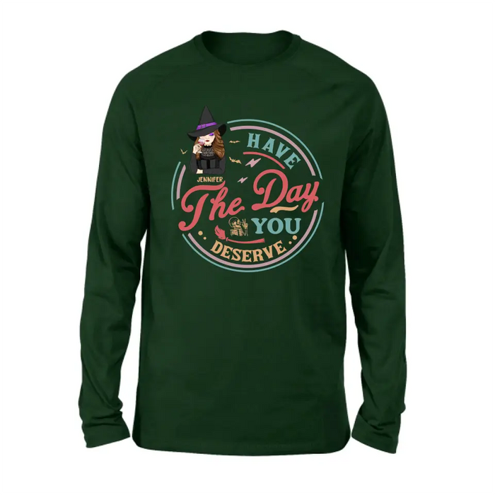 Personalized Witch Halloween T-Shirt/Long Sleeve/Sweatshirt/Hoodie - Halloween Gift Idea For Witch - Have The Day You Deserve