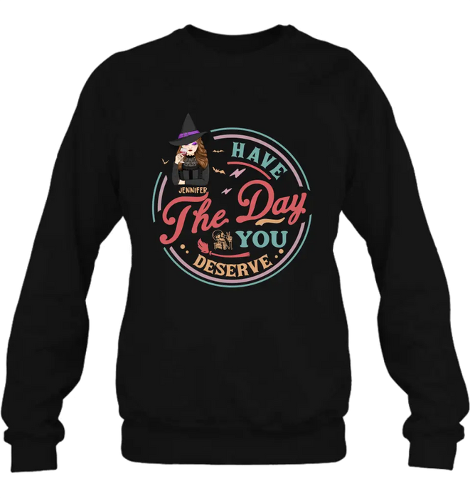 Personalized Witch Halloween T-Shirt/Long Sleeve/Sweatshirt/Hoodie - Halloween Gift Idea For Witch - Have The Day You Deserve