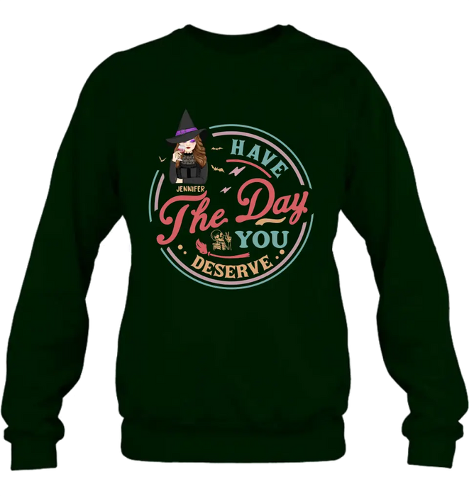 Personalized Witch Halloween T-Shirt/Long Sleeve/Sweatshirt/Hoodie - Halloween Gift Idea For Witch - Have The Day You Deserve
