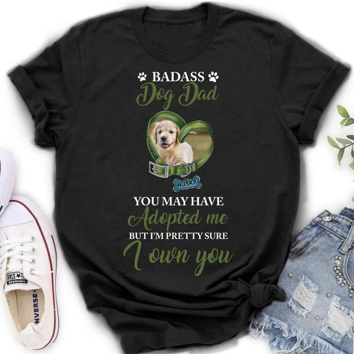 Personalized Dog Shirt/Hoodie - Upload Photo - Gift Idea For Dog Lover - You May Have Adopted Me But I'm Pretty Sure I Own You