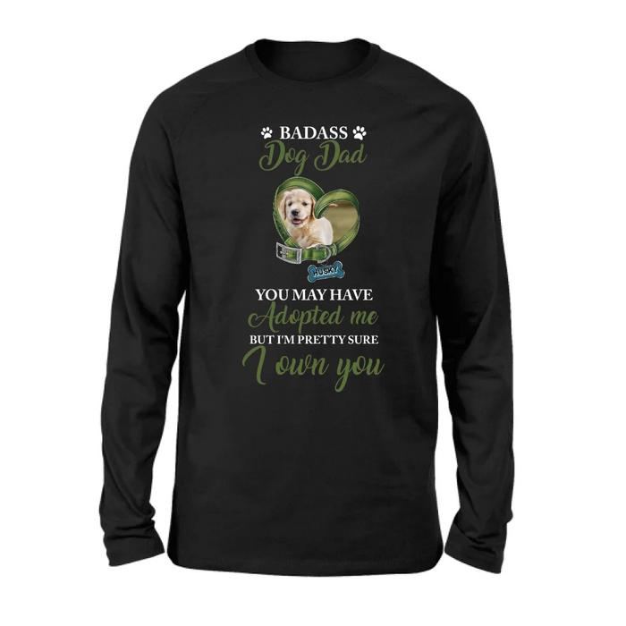 Personalized Dog Shirt/Hoodie - Upload Photo - Gift Idea For Dog Lover - You May Have Adopted Me But I'm Pretty Sure I Own You