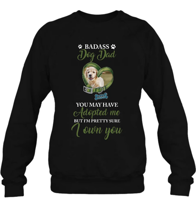 Personalized Dog Shirt/Hoodie - Upload Photo - Gift Idea For Dog Lover - You May Have Adopted Me But I'm Pretty Sure I Own You
