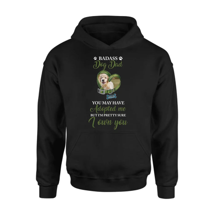 Personalized Dog Shirt/Hoodie - Upload Photo - Gift Idea For Dog Lover - You May Have Adopted Me But I'm Pretty Sure I Own You