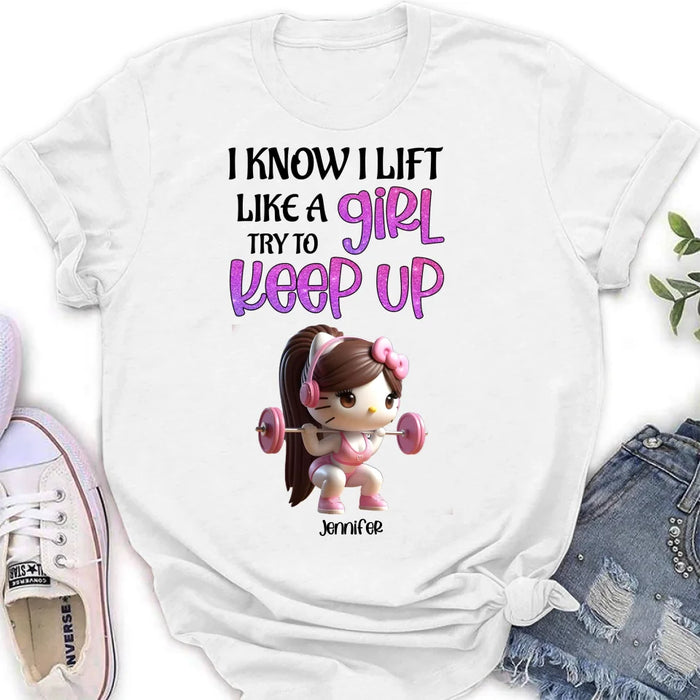 Personalized Keep Up T-shirt/Long Sleeve/Sweatshirt/Hoodie - Cute Workout Design - Motivation Gift Idea For Fitness Enthusiasts - I Know I Lift Lift A Girl