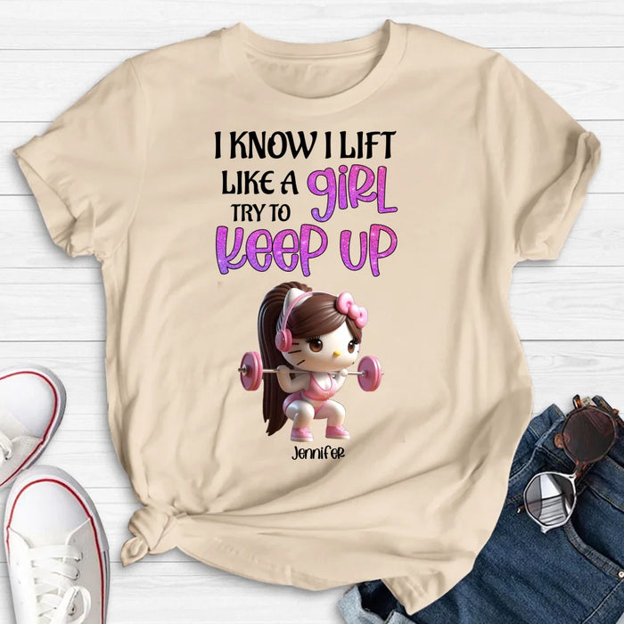 Personalized Keep Up T-shirt/Long Sleeve/Sweatshirt/Hoodie - Cute Workout Design - Motivation Gift Idea For Fitness Enthusiasts - I Know I Lift Lift A Girl