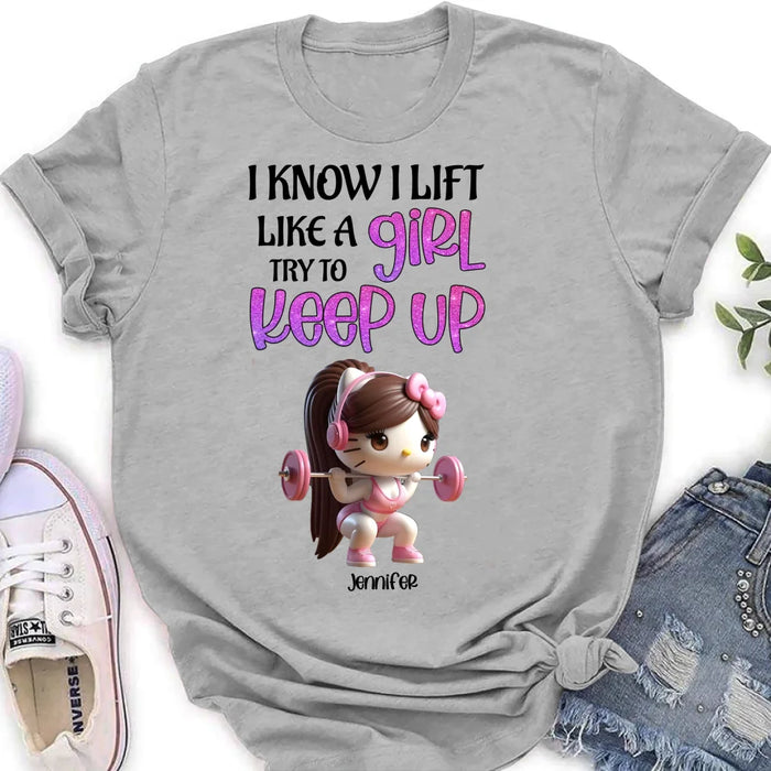Personalized Keep Up T-shirt/Long Sleeve/Sweatshirt/Hoodie - Cute Workout Design - Motivation Gift Idea For Fitness Enthusiasts - I Know I Lift Lift A Girl