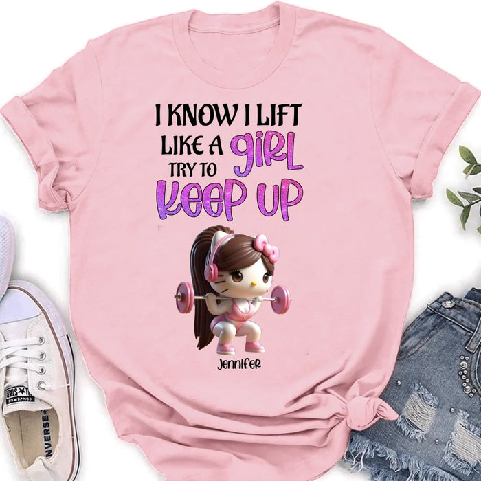Personalized Keep Up T-shirt/Long Sleeve/Sweatshirt/Hoodie - Cute Workout Design - Motivation Gift Idea For Fitness Enthusiasts - I Know I Lift Lift A Girl