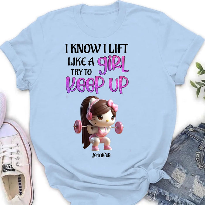 Personalized Keep Up T-shirt/Long Sleeve/Sweatshirt/Hoodie - Cute Workout Design - Motivation Gift Idea For Fitness Enthusiasts - I Know I Lift Lift A Girl