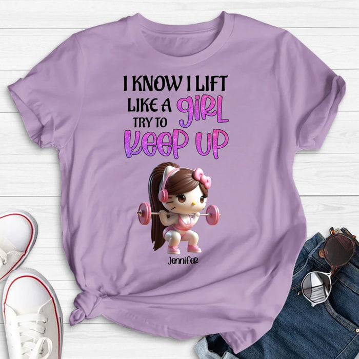 Personalized Keep Up T-shirt/Long Sleeve/Sweatshirt/Hoodie - Cute Workout Design - Motivation Gift Idea For Fitness Enthusiasts - I Know I Lift Lift A Girl