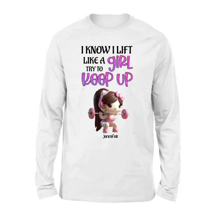 Personalized Keep Up T-shirt/Long Sleeve/Sweatshirt/Hoodie - Cute Workout Design - Motivation Gift Idea For Fitness Enthusiasts - I Know I Lift Lift A Girl