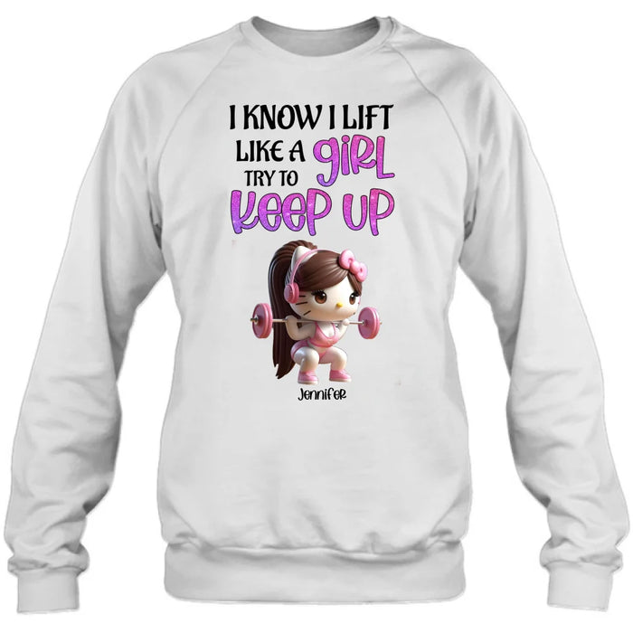 Personalized Keep Up T-shirt/Long Sleeve/Sweatshirt/Hoodie - Cute Workout Design - Motivation Gift Idea For Fitness Enthusiasts - I Know I Lift Lift A Girl