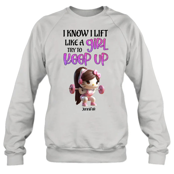 Personalized Keep Up T-shirt/Long Sleeve/Sweatshirt/Hoodie - Cute Workout Design - Motivation Gift Idea For Fitness Enthusiasts - I Know I Lift Lift A Girl