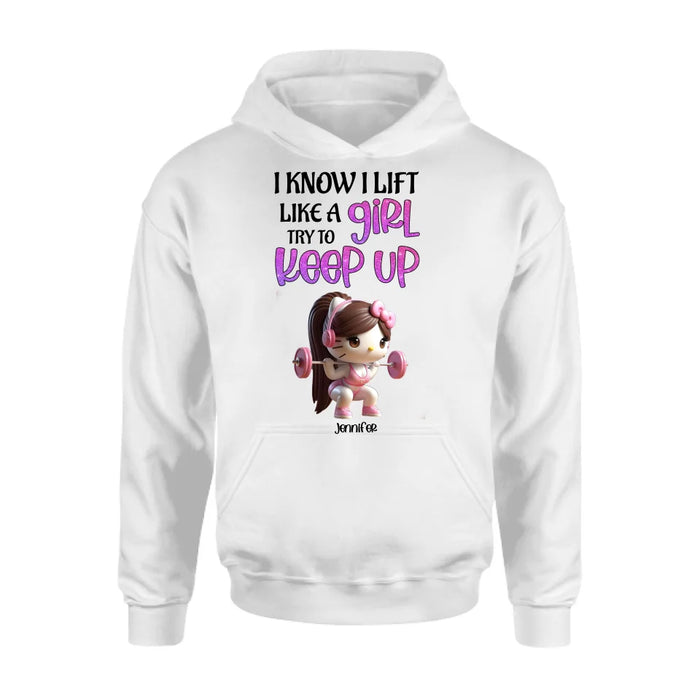 Personalized Keep Up T-shirt/Long Sleeve/Sweatshirt/Hoodie - Cute Workout Design - Motivation Gift Idea For Fitness Enthusiasts - I Know I Lift Lift A Girl
