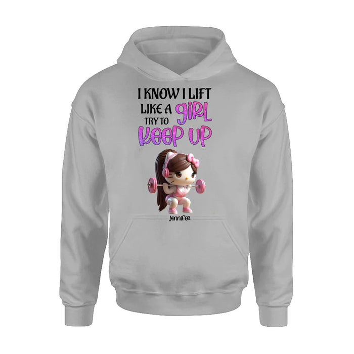 Personalized Keep Up T-shirt/Long Sleeve/Sweatshirt/Hoodie - Cute Workout Design - Motivation Gift Idea For Fitness Enthusiasts - I Know I Lift Lift A Girl