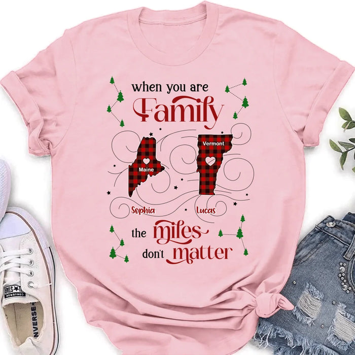 Personalized Family Shirt/Hoodie - Christmas Gift Idea For Family - When You Are Family The Miles Don't Matter