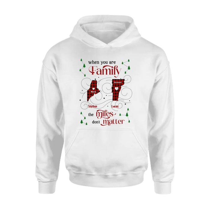 Personalized Family Shirt/Hoodie - Christmas Gift Idea For Family - When You Are Family The Miles Don't Matter