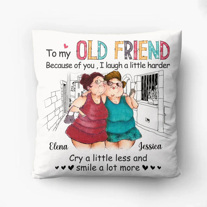 Personalized Old Friend Pillow Cover - Gift Idea For Old Friend - Because Of You I Laugh A Little Harder