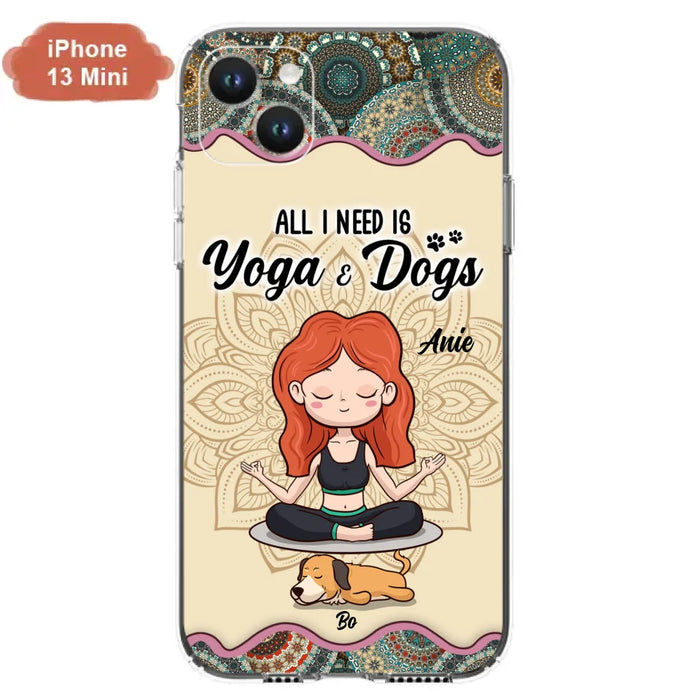 Custom Personalized Yoga Woman & Dog Phone Case - Upto 3 Dogs - Gifts For Yoga/ Dog Lovers - All I Need Is Yoga And Dogs - Case For iPhone, Samsung And Xiaomi- 606HWH