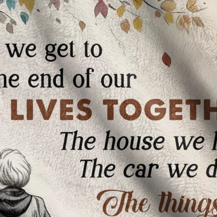 Personalized Old Couple Quilt/Fleece Throw Blanket - Gift Idea For Couple/Husband And Wife - When We Get To The End Of Our Lives Together