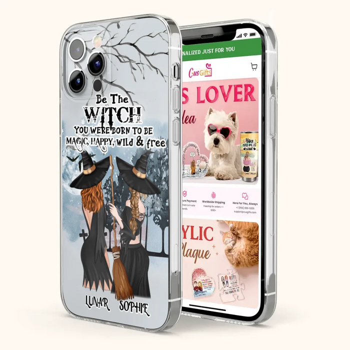Personalized Friends Witches Phone Case - Up to 4 Friends - Halloween Gift Idea For Friends/Sisters - Be The Witch You Were Born To Be Magic, Happy, Wild And Free - Case for iPhone/Samsung