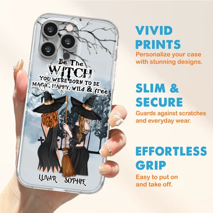 Personalized Friends Witches Phone Case - Up to 4 Friends - Halloween Gift Idea For Friends/Sisters - Be The Witch You Were Born To Be Magic, Happy, Wild And Free - Case for iPhone/Samsung