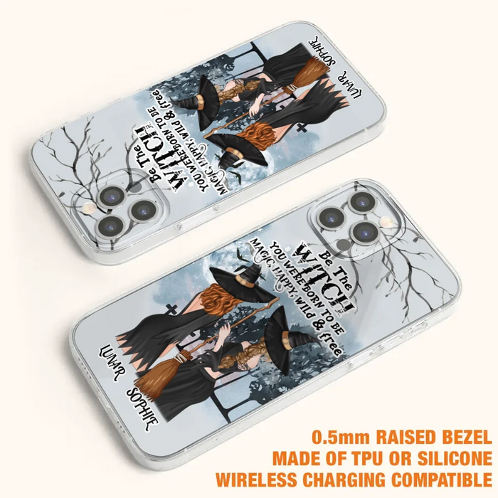 Personalized Friends Witches Phone Case - Up to 4 Friends - Halloween Gift Idea For Friends/Sisters - Be The Witch You Were Born To Be Magic, Happy, Wild And Free - Case for iPhone/Samsung