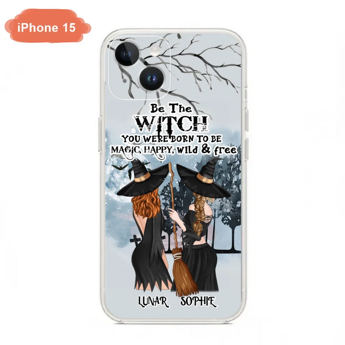 Personalized Friends Witches Phone Case - Up to 4 Friends - Halloween Gift Idea For Friends/Sisters - Be The Witch You Were Born To Be Magic, Happy, Wild And Free - Case for iPhone/Samsung