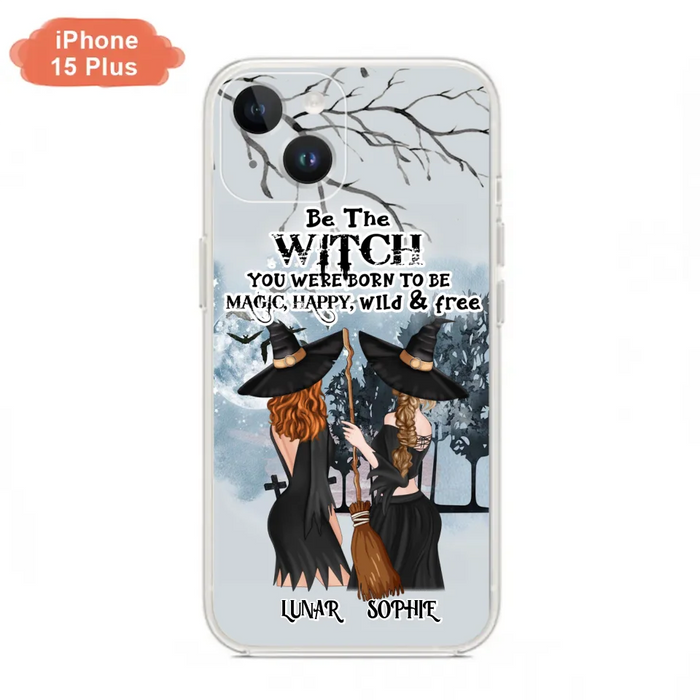 Personalized Friends Witches Phone Case - Up to 4 Friends - Halloween Gift Idea For Friends/Sisters - Be The Witch You Were Born To Be Magic, Happy, Wild And Free - Case for iPhone/Samsung