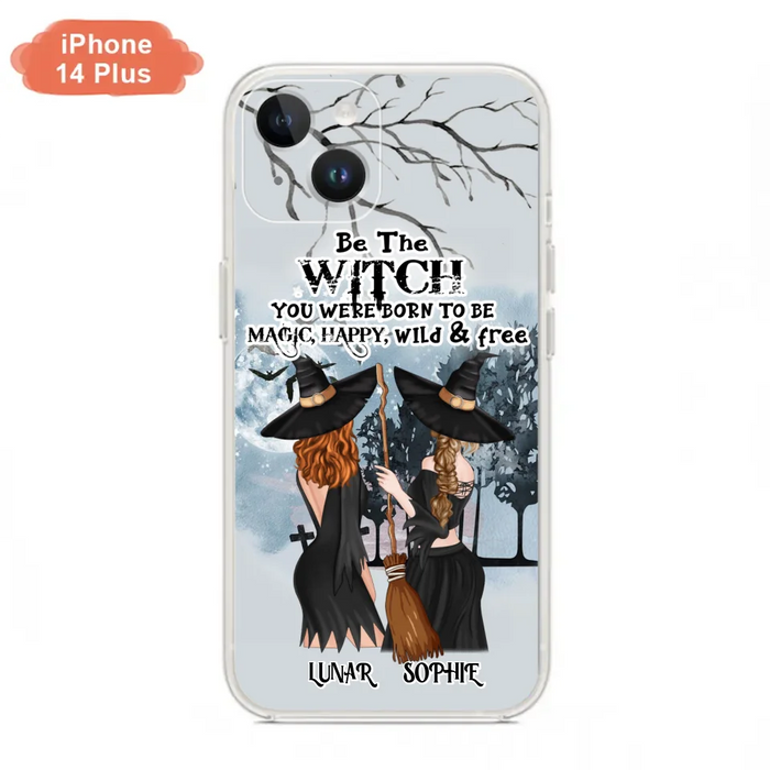 Personalized Friends Witches Phone Case - Up to 4 Friends - Halloween Gift Idea For Friends/Sisters - Be The Witch You Were Born To Be Magic, Happy, Wild And Free - Case for iPhone/Samsung