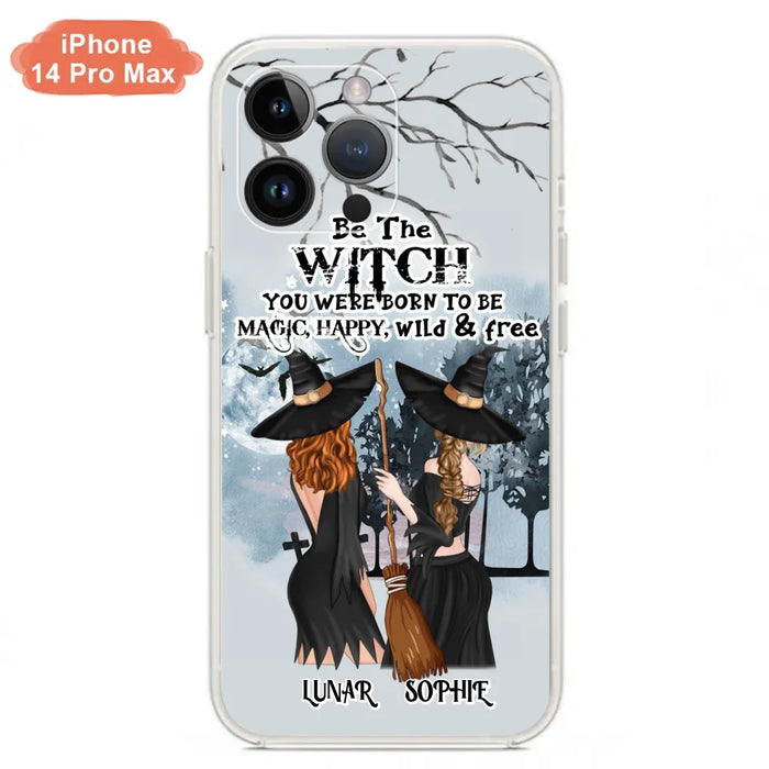 Personalized Friends Witches Phone Case - Up to 4 Friends - Halloween Gift Idea For Friends/Sisters - Be The Witch You Were Born To Be Magic, Happy, Wild And Free - Case for iPhone/Samsung