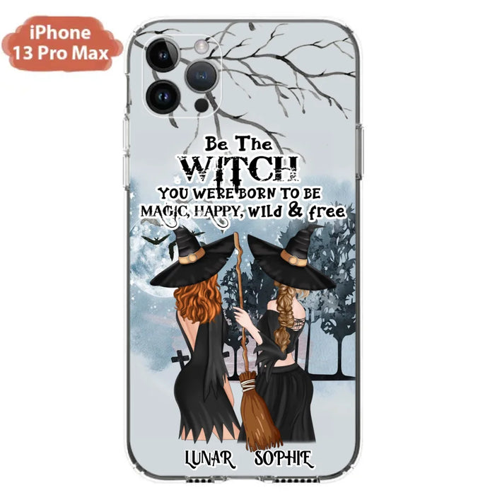 Personalized Friends Witches Phone Case - Up to 4 Friends - Halloween Gift Idea For Friends/Sisters - Be The Witch You Were Born To Be Magic, Happy, Wild And Free - Case for iPhone/Samsung