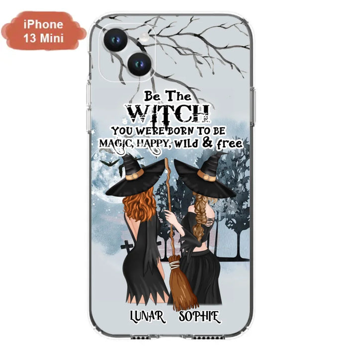 Personalized Friends Witches Phone Case - Up to 4 Friends - Halloween Gift Idea For Friends/Sisters - Be The Witch You Were Born To Be Magic, Happy, Wild And Free - Case for iPhone/Samsung