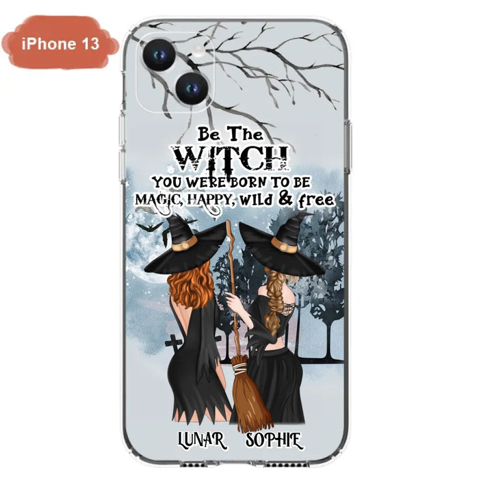 Personalized Friends Witches Phone Case - Up to 4 Friends - Halloween Gift Idea For Friends/Sisters - Be The Witch You Were Born To Be Magic, Happy, Wild And Free - Case for iPhone/Samsung