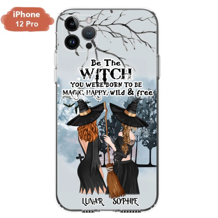 Personalized Friends Witches Phone Case - Up to 4 Friends - Halloween Gift Idea For Friends/Sisters - Be The Witch You Were Born To Be Magic, Happy, Wild And Free - Case for iPhone/Samsung