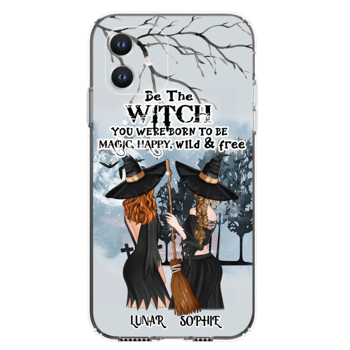 Personalized Friends Witches Phone Case - Up to 4 Friends - Halloween Gift Idea For Friends/Sisters - Be The Witch You Were Born To Be Magic, Happy, Wild And Free - Case for iPhone/Samsung